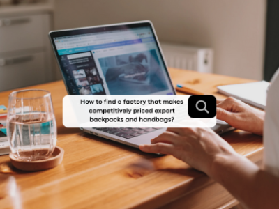 How to find a factory that makes competitively priced export backpacks and handbags?